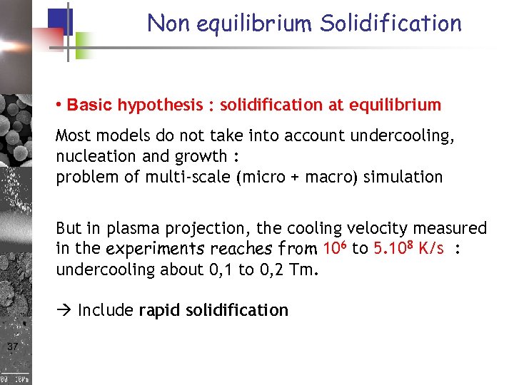 Non equilibrium Solidification • Basic hypothesis : solidification at equilibrium Most models do not