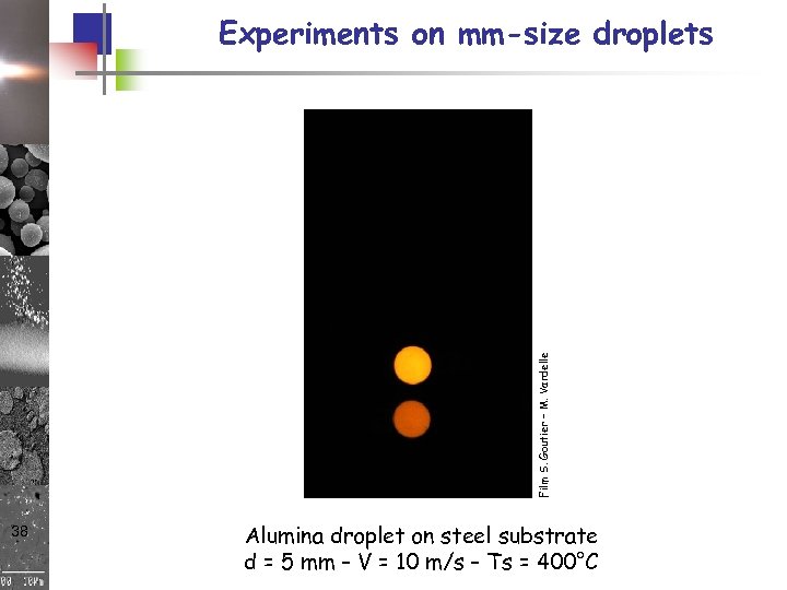 Film S. Goutier – M. Vardelle Experiments on mm-size droplets 38 Alumina droplet on