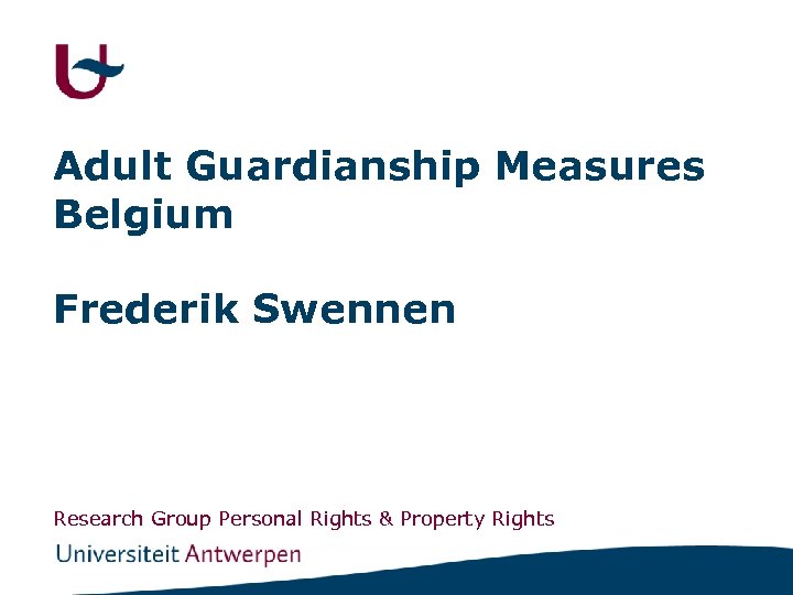 Adult Guardianship Measures Belgium Frederik Swennen Research Group Personal Rights & Property Rights 