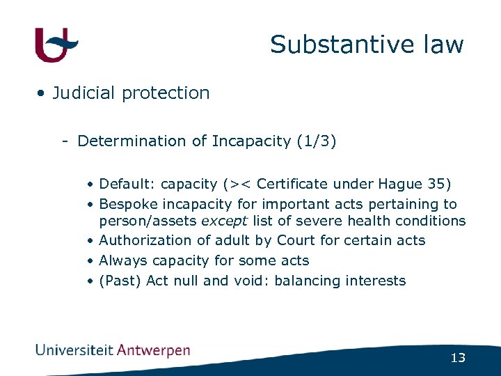 Substantive law • Judicial protection - Determination of Incapacity (1/3) • Default: capacity (><