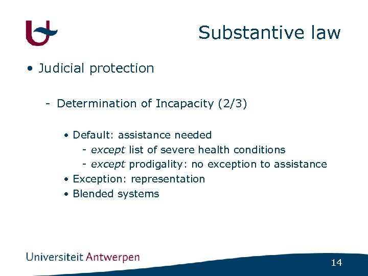 Substantive law • Judicial protection - Determination of Incapacity (2/3) • Default: assistance needed
