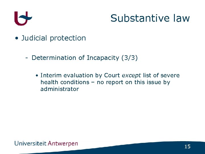 Substantive law • Judicial protection - Determination of Incapacity (3/3) • Interim evaluation by