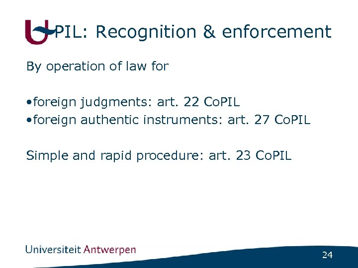 PIL: Recognition & enforcement By operation of law for • foreign judgments: art. 22