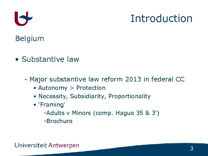 Introduction Belgium • Substantive law - Major substantive law reform 2013 in federal CC