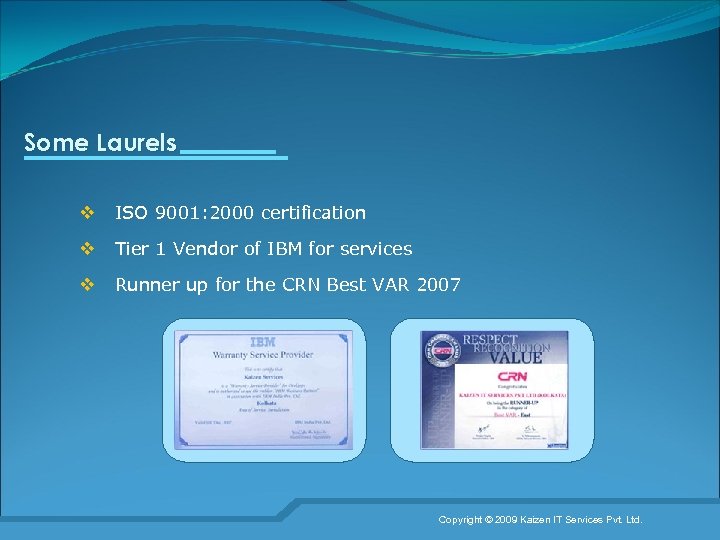 Some Laurels v ISO 9001: 2000 certification v Tier 1 Vendor of IBM for