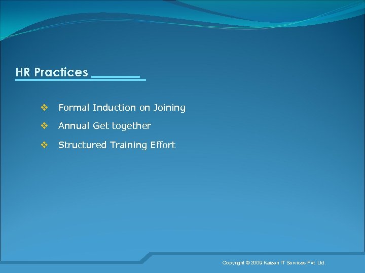 HR Practices v Formal Induction on Joining v Annual Get together v Structured Training
