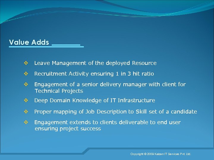 Value Adds v Leave Management of the deployed Resource v Recruitment Activity ensuring 1