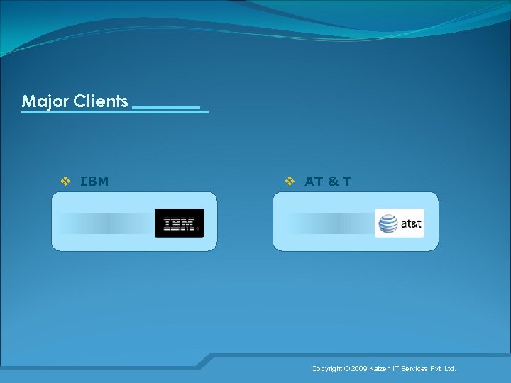 Major Clients v IBM v AT & T Copyright © 2009 Kaizen IT Services