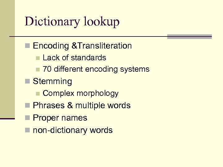 Dictionary lookup n Encoding &Transliteration n Lack of standards n 70 different encoding systems