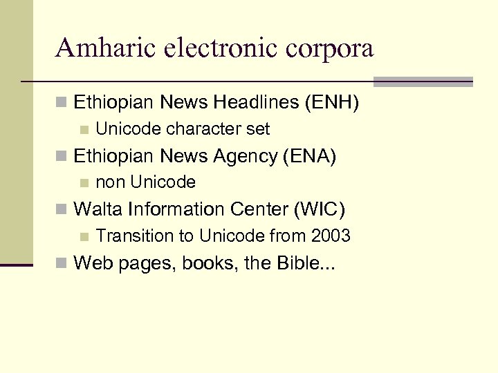 Amharic electronic corpora n Ethiopian News Headlines (ENH) n Unicode character set n Ethiopian