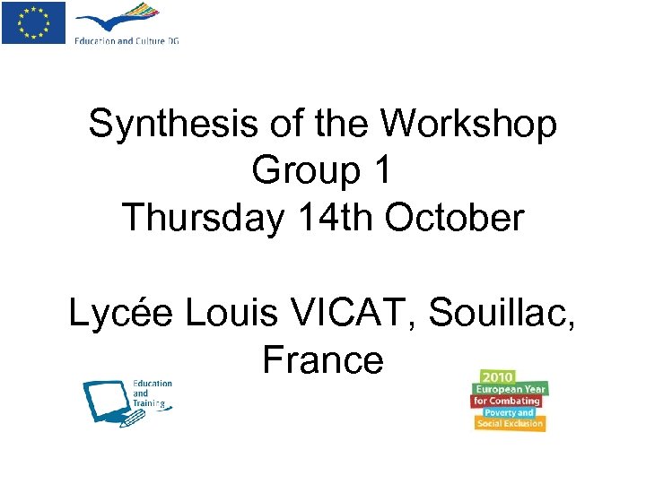 Synthesis of the Workshop Group 1 Thursday 14 th October Lycée Louis VICAT, Souillac,