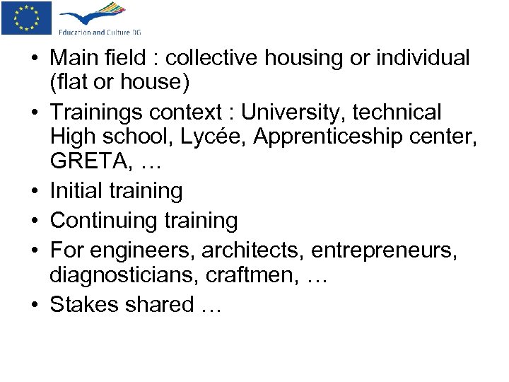  • Main field : collective housing or individual (flat or house) • Trainings