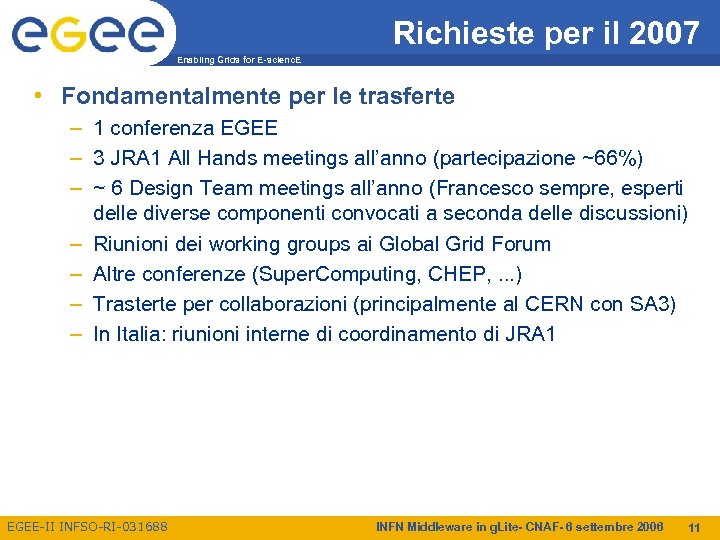 Richieste per il 2007 Enabling Grids for E-scienc. E • Fondamentalmente per le trasferte