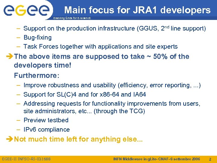 Main focus for JRA 1 developers Enabling Grids for E-scienc. E – Support on