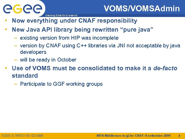 VOMS/VOMSAdmin Enabling Grids for E-scienc. E • Now everything under CNAF responsibility • New