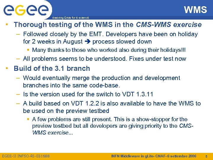 WMS Enabling Grids for E-scienc. E • Thorough testing of the WMS in the