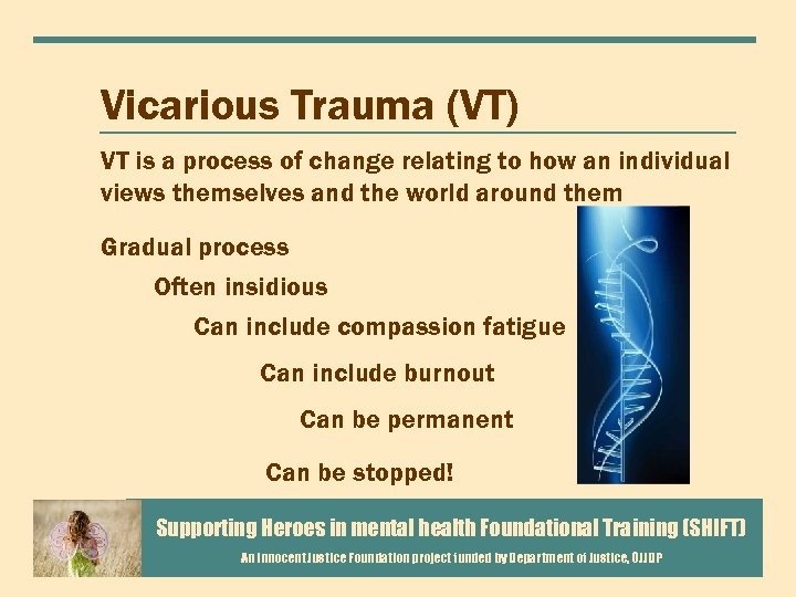 Vicarious Trauma (VT) VT is a process of change relating to how an individual