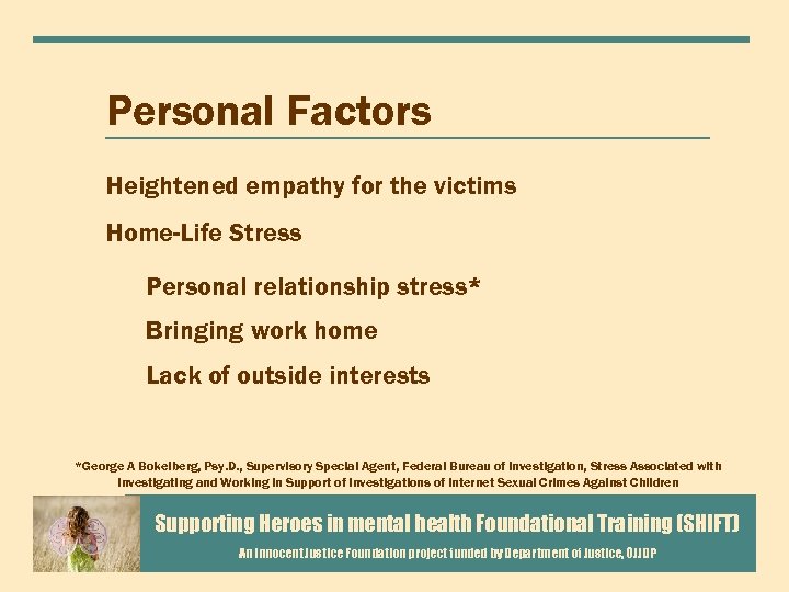 Personal Factors Heightened empathy for the victims Home-Life Stress Personal relationship stress* Bringing work
