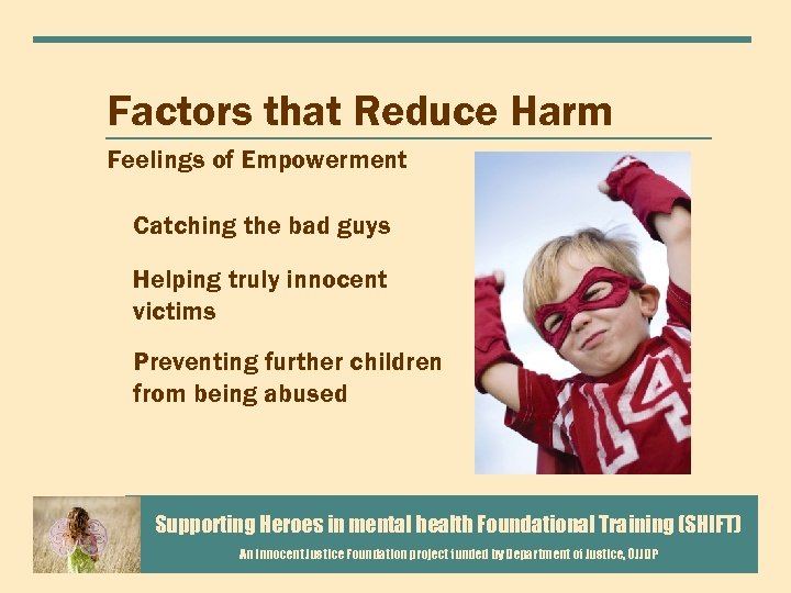 Factors that Reduce Harm Feelings of Empowerment Catching the bad guys Helping truly innocent