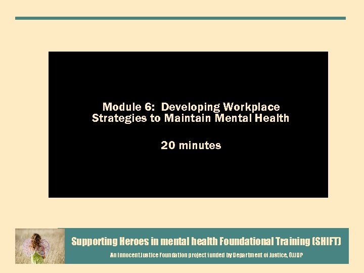 Module 6: Developing Workplace Strategies to Maintain Mental Health 20 minutes Supporting Heroes in