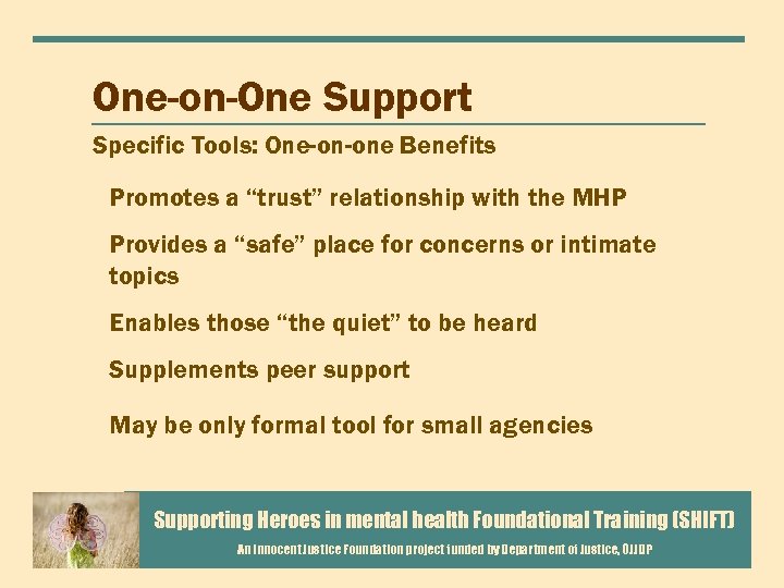 One-on-One Support Specific Tools: One-on-one Benefits Promotes a “trust” relationship with the MHP Provides