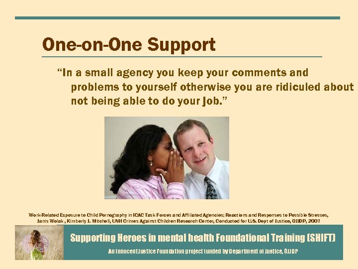 One-on-One Support “In a small agency you keep your comments and problems to yourself