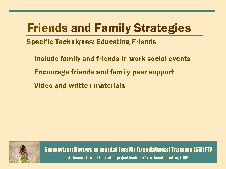 Friends and Family Strategies Specific Techniques: Educating Friends Include family and friends in work
