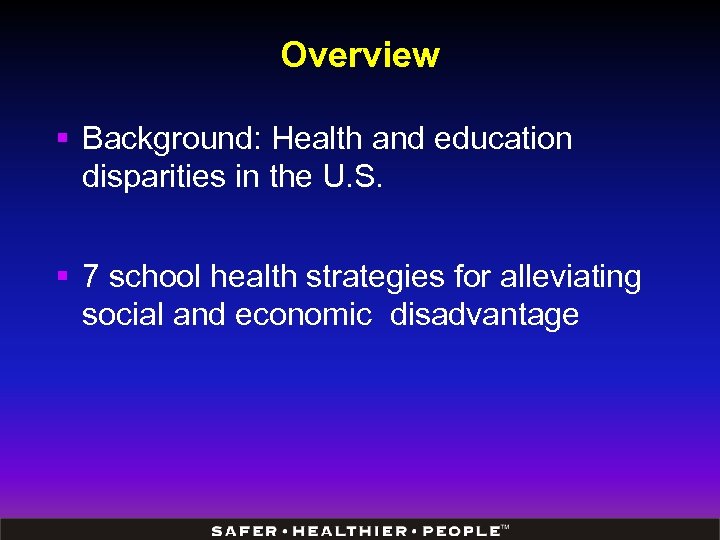 Overview § Background: Health and education disparities in the U. S. § 7 school