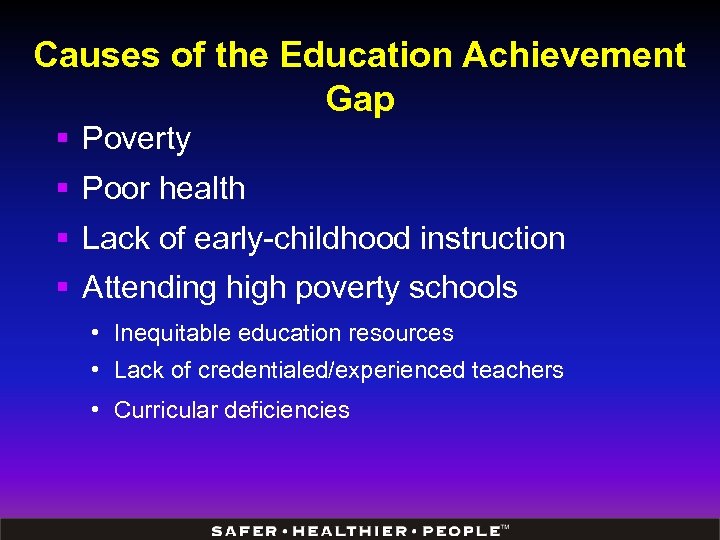 Causes of the Education Achievement Gap § Poverty § Poor health § Lack of