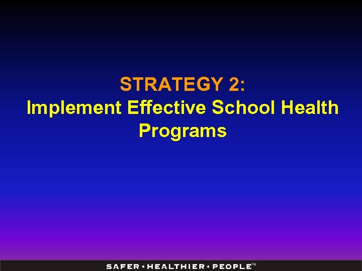 STRATEGY 2: Implement Effective School Health Programs 