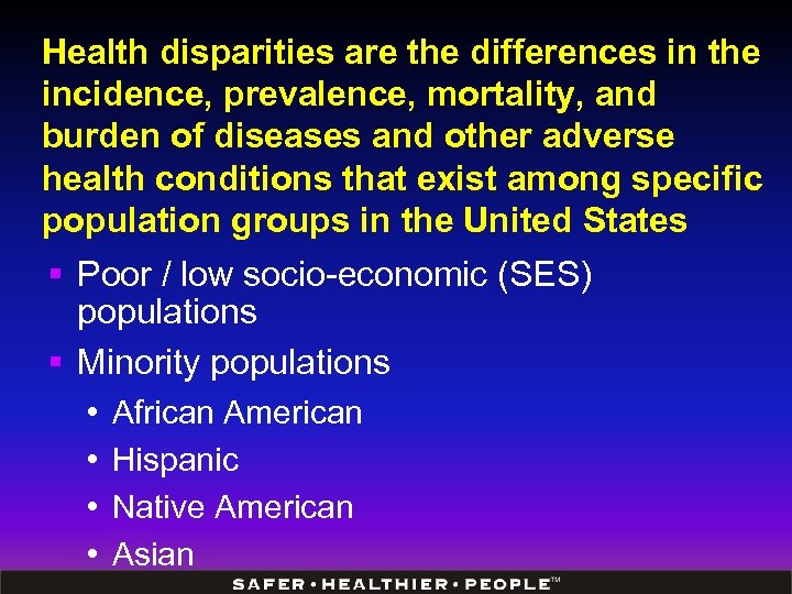 Health disparities are the differences in the incidence, prevalence, mortality, and burden of diseases