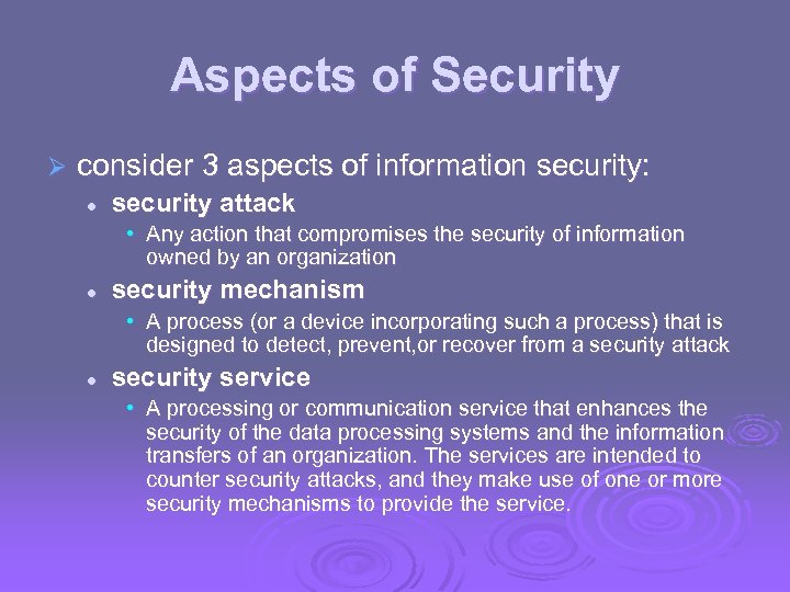Aspects of Security Ø consider 3 aspects of information security: l security attack •