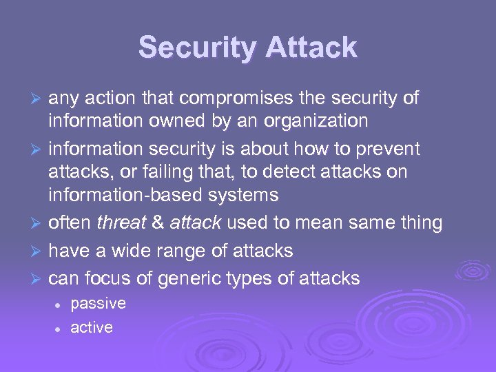 Security Attack any action that compromises the security of information owned by an organization