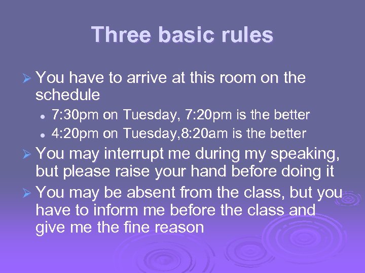 Three basic rules Ø You have to arrive at this room on the schedule