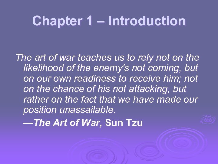 Chapter 1 – Introduction The art of war teaches us to rely not on