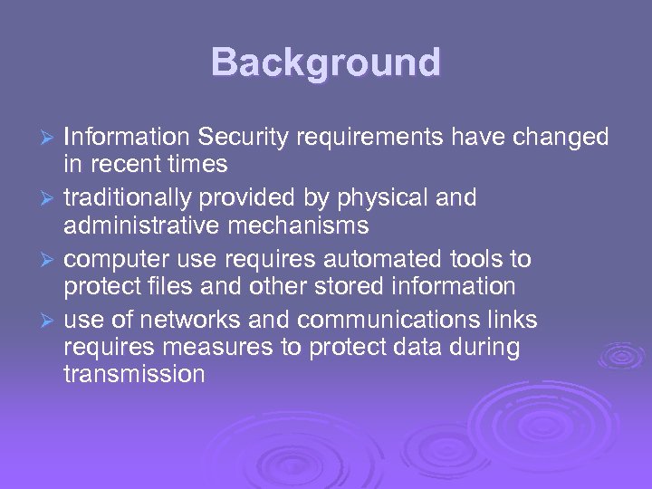 Background Information Security requirements have changed in recent times Ø traditionally provided by physical