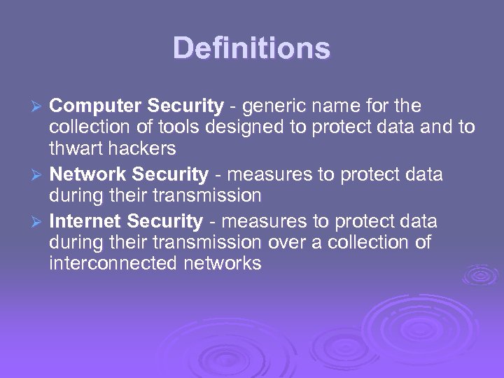 Definitions Computer Security - generic name for the collection of tools designed to protect