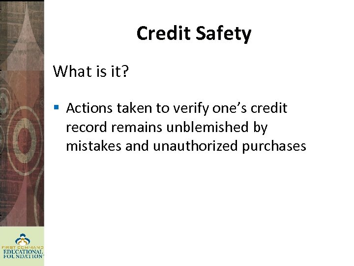 Credit Safety What is it? § Actions taken to verify one’s credit record remains