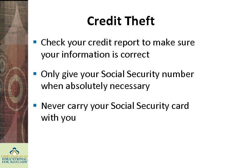 Credit Theft § Check your credit report to make sure your information is correct