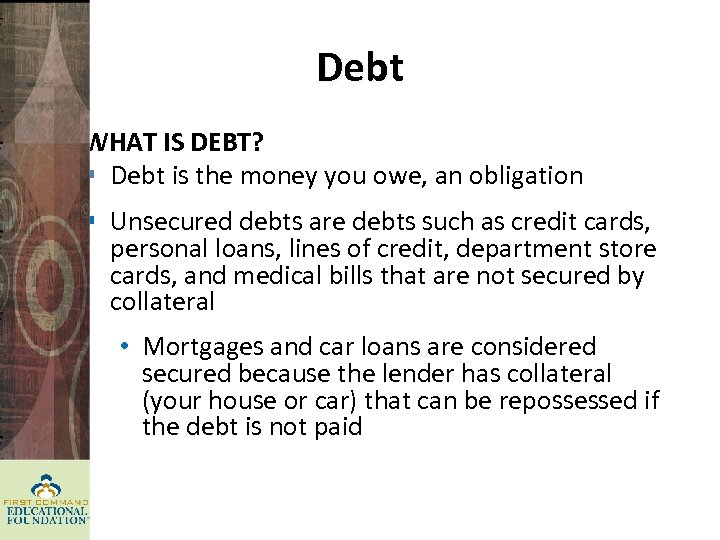 Debt WHAT IS DEBT? § Debt is the money you owe, an obligation §