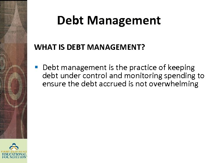 Debt Management WHAT IS DEBT MANAGEMENT? § Debt management is the practice of keeping