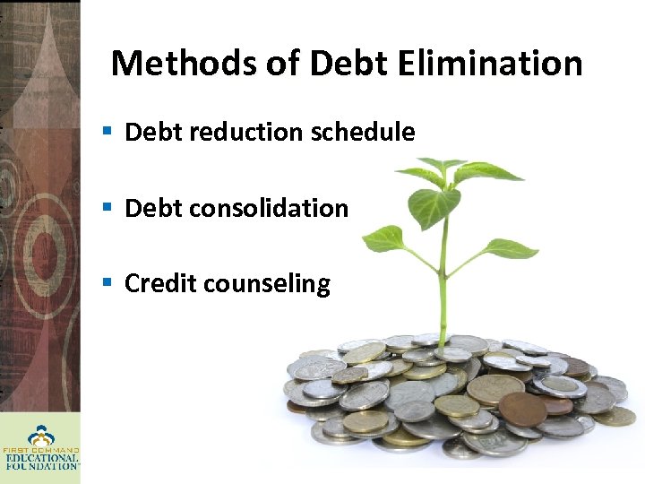 Methods of Debt Elimination § Debt reduction schedule § Debt consolidation § Credit counseling
