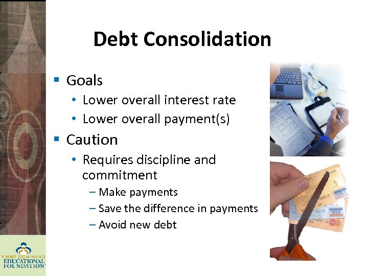 Debt Consolidation § Goals • Lower overall interest rate • Lower overall payment(s) §