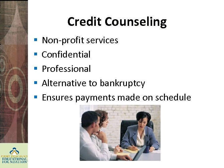 Credit Counseling § § § Non-profit services Confidential Professional Alternative to bankruptcy Ensures payments