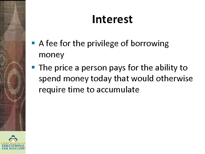 Interest § A fee for the privilege of borrowing money § The price a
