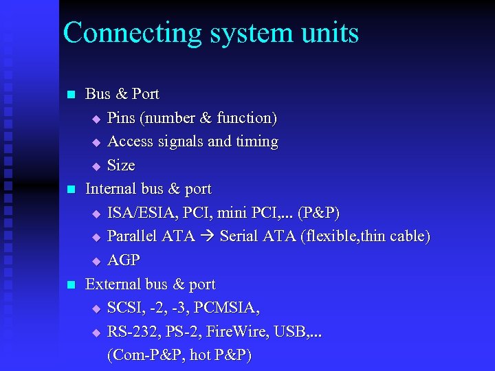 Connecting system units n n n Bus & Port u Pins (number & function)