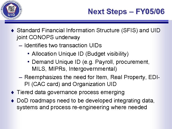 Next Steps – FY 05/06 ¨ Standard Financial Information Structure (SFIS) and UID joint