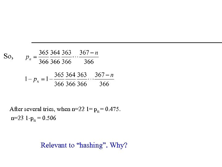 So, After several tries, when n=22 1= pn = 0. 475. n=23 1 -pn