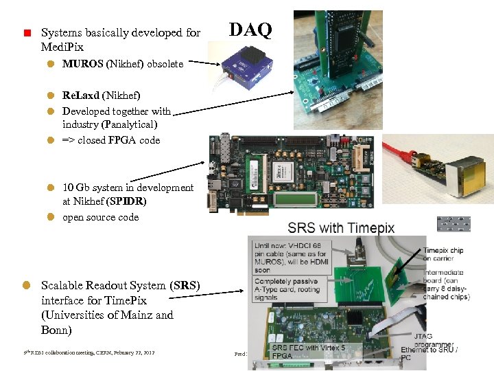 Systems basically developed for Medi. Pix DAQ MUROS (Nikhef) obsolete Re. Laxd (Nikhef) Developed