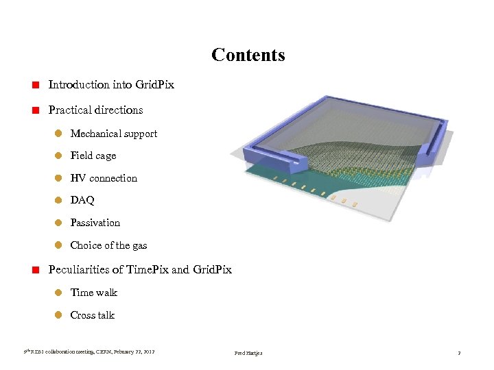 Contents Introduction into Grid. Pix Practical directions Mechanical support Field cage HV connection DAQ